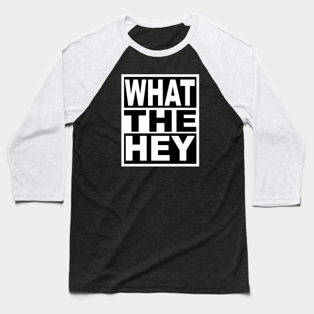 What the Hey Baseball T-Shirt by flimflamsam